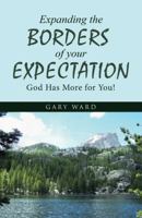 Expanding the Borders of Your Expectation: God Has More for You! 1512772666 Book Cover