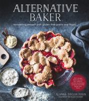 Alternative Baker: Reinventing Dessert with Gluten-Free Grains and Flours 1624142036 Book Cover