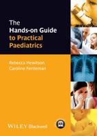 The Hands-On Guide to Practical Paediatrics. Rebecca Hewitson, Caroline Fertleman 1118463528 Book Cover
