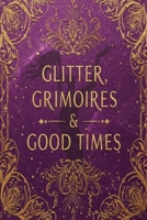 Glitter, Grimoires & Good Times: Unleash Your Inner Eclectic Witch B0FCRPV1HQ Book Cover