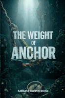 The Weight of Anchor: A raw and visceral true story of resilience, high-seas adventure, and the brutal reality behind the postcard dream. (The Shared Horizon) B0H9DCC3HG Book Cover