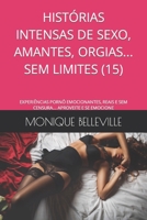 HISTÓRIAS INTENSAS DE SEXO, AMANTES, ORGIAS... SEM LIMITES (15): EXPERIÊNCIAS PORNÔ EMOCIONANTES, REAIS E SEM CENSURA.... APROVEITE E SE EMOCIONE (MONIQUE E O PRAZER DO SEXO) (Portuguese Edition) B0CT4HZV49 Book Cover