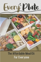 Every Plate: The Affordable Meal Kit For Everyone: Healthy Meal Kit Delivery B09FNR7492 Book Cover