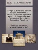 George E. Eddy and Samuel Silbiger, Petitioners, v. Prudence Bonds Corporation et al. U.S. Supreme Court Transcript of Record with Supporting Pleadings 1270350013 Book Cover