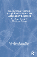 Empowering Teachers Through Environmental and Sustainability Education: Meaningful Change in Educational Settings 0367370409 Book Cover
