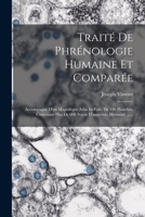 Traité De Phrénologie Humaine Et Comparée: Accompagné D'un Magnifique Atlas In-folio De 120 Planches, Contenant Plus De 600 Sujets D'anatomie Humaine ...... 1018709525 Book Cover