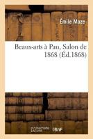 Beaux-arts à Pau, Salon de 1868 2019995956 Book Cover