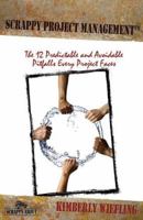 Scrappy Project Management: The 12 Predictable and Avoidable Pitfalls Every Project Faces 1600050514 Book Cover