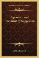 Hypnotism and Treatment by Suggestion (Hypnosis & Altered States of Consciousness) 1428609342 Book Cover