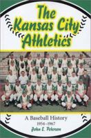 The Kansas City Athletics: A Baseball History, 1954-1967 0786416106 Book Cover