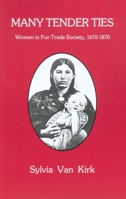 Many Tender Ties: Women in Fur-Trade Society, 1670-1870 0806118474 Book Cover
