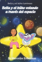 Bella y el búho luminoso Bella y el búho volando a través del espacio: Bella and the Owl Soar Through Space Spanish 1737242303 Book Cover