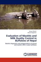 Evaluation of Mastitis and Milk Quality Control in Buffaloes of Nepal: Mastitis diagnostics and categorizations of normal and mastitic milk in water buffaloes 3847301519 Book Cover