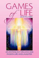 Games of Life: An Anthology on Love and Passion, Life and Laughter 1450092225 Book Cover