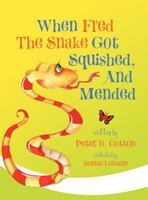 When Fred the Snake Got Squished and Mended 1452820503 Book Cover