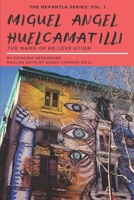 Miguel Angel Huelcamatilli: The Name of Reloveution 1797413880 Book Cover