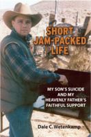 SHORT JAM-PACKED LIFE - MY SON'S SUICIDE AND MY HEAVENLY FATHER'S FAITHFUL SUPPORT 1685641113 Book Cover