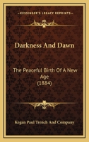 Darkness And Dawn: The Peaceful Birth Of A New Age 1120274427 Book Cover
