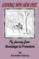 Looking with New Eyes: My Journey from Bondage to Freedom 1662869711 Book Cover