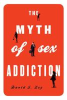 The Myth of Sex Addiction 1442213051 Book Cover