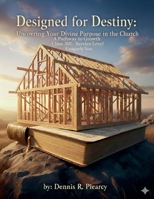 Designed for Destiny: Uncovering Your Divine Purpose in the Church A Pathway to Growth Class 301: Service Level Uniquely You by: Dennis R. Piearcy B0GFXYQX55 Book Cover