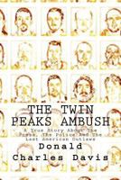 The Twin Peaks Ambush: A True Story About The Press, The Police And The Last American Outlaws 153317492X Book Cover