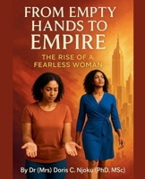 From Empty Hands to Empire: The Rise of a Fearless Woman B0FR3FCBJQ Book Cover