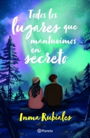 Todos Los Lugares Que Mantuvimos En Secreto / All the Places We Kept Secret 6073911092 Book Cover