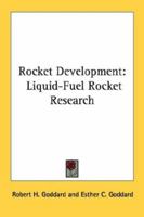 Rocket Development: Liquid-Fuel Rocket Research 1432558455 Book Cover