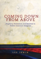 Coming Down from Above: Prophecy, Resistance, and Renewal in Native American Religions 0806139668 Book Cover