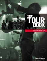 The Tour Book: How to Get Your Music on the Road 1598633716 Book Cover