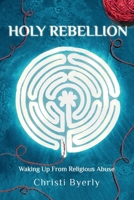 Holy Rebellion: Waking up from Religious Abuse 191848502X Book Cover