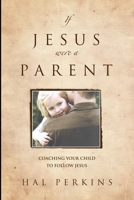 If Jesus Were a Parent 0978769805 Book Cover