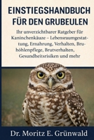 EINSTIEGSHANDBUCH FÜR DEN GRUBEULEN: Ihr unverzichtbarer Ratgeber für Kaninchenkäuze – Lebensraumgestaltung, Ernährung, Verhalten, Bruthöhlenpflege, ... Gesundheitsrisiken und mehr (German Edition) B0GP229LSX Book Cover