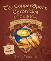 The CopperSpoon Chronicles Cookbook: A Tavern-Inspired Adventure with Good Food and Cozy Vibes 1510781986 Book Cover