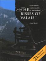 Bisses of Valais, The: Man-made Water-courses in Switzerland 0952498405 Book Cover