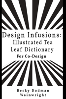 Design infusions: Illustrated tea leaf Dictionary for Co-design 9693992288 Book Cover