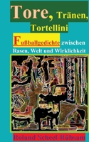 Tore, Tränen, Tortellini [Jeder tut, was er kann!]: Fußballgedichte zwischen Rasen, Welt und Wirklichkeit [In GAZA schreien alle. Millionäre Kicker ... Händen klebt das Blut.] (German Edition) 3567003496 Book Cover