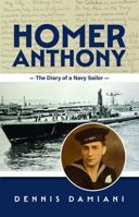 Homer Anthony: The Diary of a Navy Sailor 1601269935 Book Cover
