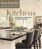 House Beautiful Design & Decorate: Kitchens: Creating Beautiful Rooms from Start to Finish 1588166503 Book Cover