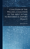 Coalition of the Willing...Coalition of The Able? A Case to Reform U.S. Export Policy 1025093089 Book Cover