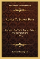 Advice To School Boys: Sermons On Their Duties, Trials, And Temptations 0526136375 Book Cover