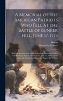 A Memorial of the American Patriots Who Fell at the Battle of Bunker Hill, June 17, 1775: With an Account of the Dedication of the Memorial Tablets On 1020095261 Book Cover