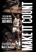 Make It Count: The Life and Times of Basketball Great JoJo White 146979098X Book Cover