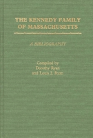 The Kennedy Family of Massachusetts: A Bibliography 0313231893 Book Cover