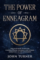 The Power of Enneagram: Discover How To Better Understanding Yourself And Others, Improving All Relationships 108414736X Book Cover