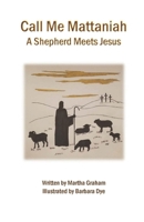 Call Me Mattaniah: A Shepherd Meets Jesus 1959700995 Book Cover