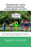 Dorothy and Mischievous Children in Oz: Featuring Dorothy Gale as a mature adult: Vol. 6 149047854X Book Cover