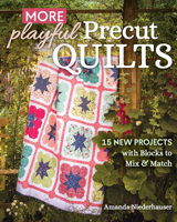 More Playful Precut Quilts: 15 New Projects with Blocks to Mix & Match 1644033372 Book Cover