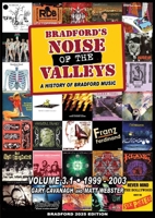Bradford's Noise Of The Valleys Volume 3.1: A History Of Bradford Music 1999-2003 1739148150 Book Cover